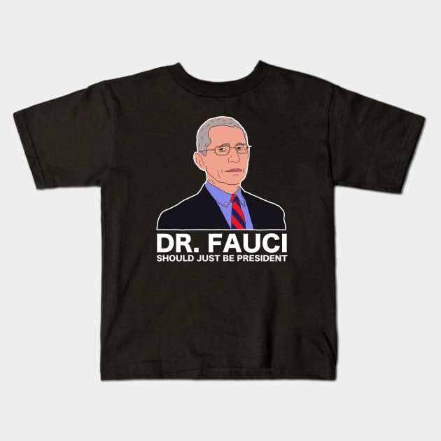 Dr Fauci Just Be President Kids T-Shirt by Nashida Said